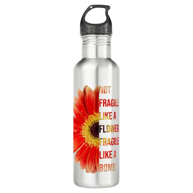 Not Fragile Like A Flower 710 Ml Water Bottle (Front)