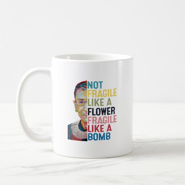 Not Fragile Like A Flower But A Bomb Ruth Ginsburg Coffee Mug (Left)