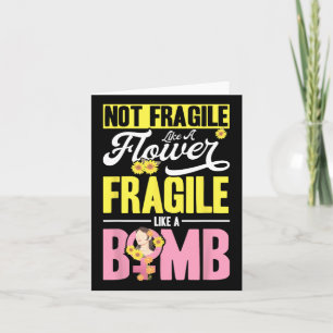 Not Fragile Like A Flower Fragile Like A Bomb 2 Card
