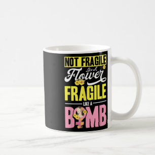 Not Fragile Like A Flower Fragile Like A Bomb 2 Coffee Mug