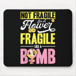 Not Fragile Like A Flower Fragile Like A Bomb 2 Mouse Pad