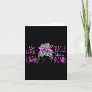 Not Fragile Like A Flower Fragile Like A Bomb 3 Card
