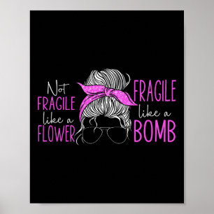 Not Fragile Like A Flower Fragile Like A Bomb 3  Poster