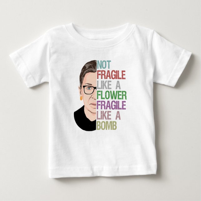 Not Fragile Like a Flower Fragile Like a Bomb Baby T-Shirt (Front)