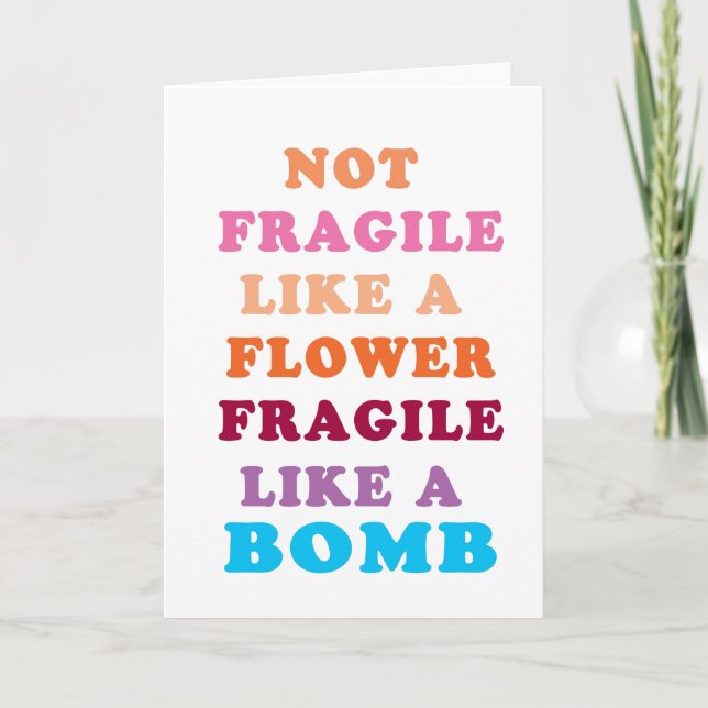 Not Fragile Like A Flower Fragile Like A Bomb Card (Front)