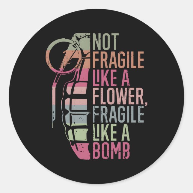 Not Fragile Like A Flower Fragile Like A Bomb Classic Round Sticker (Front)