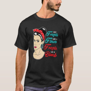 Not Fragile Like A Flower Fragile Like A Bomb Femi T-Shirt
