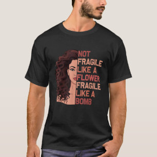 Not Fragile Like A Flower Fragile Like A Bomb Gift T-Shirt