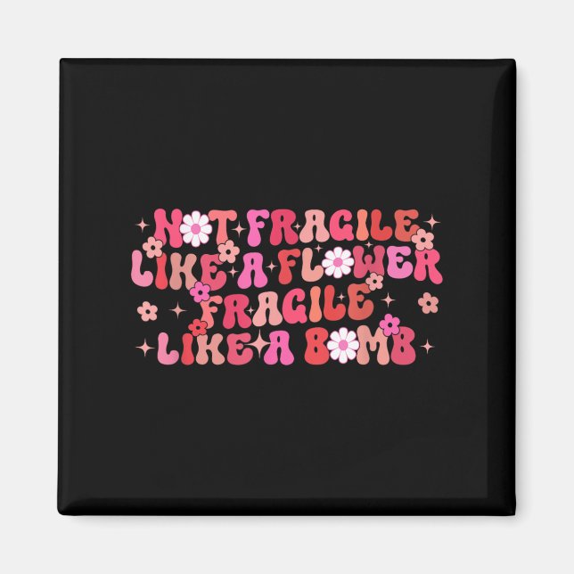 Not Fragile Like A Flower Fragile Like A Bomb Moti Magnet (Front)