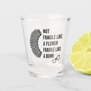 Not Fragile Like a Flower Fragile Like a Bomb Shot Glass