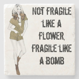 Not fragile like a flower, fragile like a bomb T-S Stone Coaster