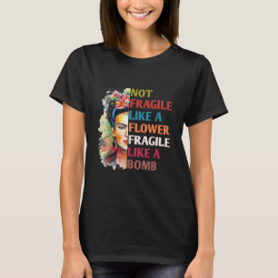 Not Fragile Like A Flower, Fragile Like A Bomb T-Shirt