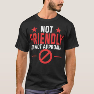 Not Friendly Do Not Approach Witty Introvert Tee T