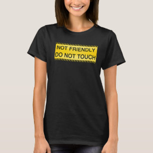 Not Friendly Do Not Touch Caution Tape  Quote T-Shirt
