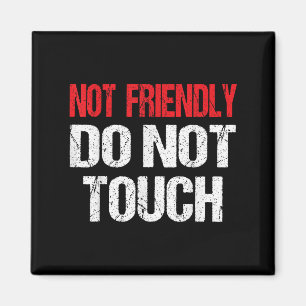 Not Friendly Do Not Touch Funny Sarcasm Quote  Magnet