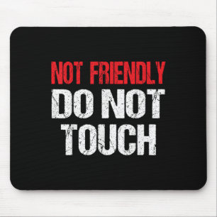 Not Friendly Do Not Touch Funny Sarcasm Quote Mouse Pad
