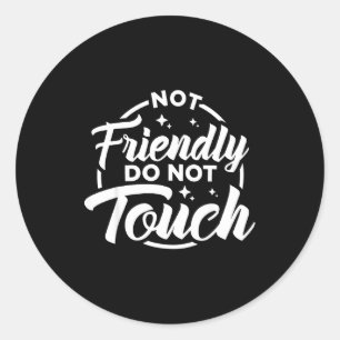 Not Friendly Do Not Touch Funny Sarcastic Quote _1 Classic Round Sticker