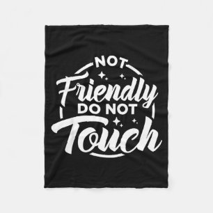 Not Friendly Do Not Touch Funny Sarcastic Quote _1 Fleece Blanket