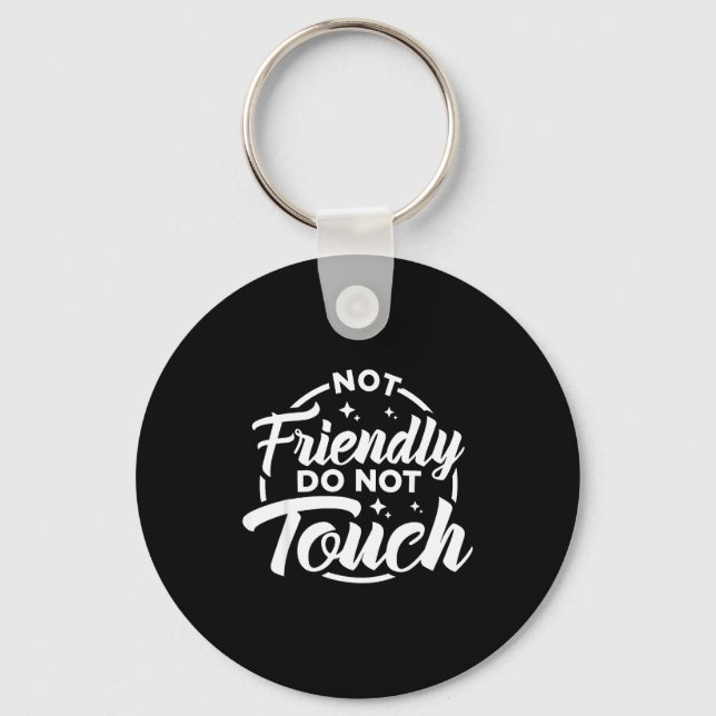 Not Friendly Do Not Touch Funny Sarcastic Quote _1 Key Ring (Front)