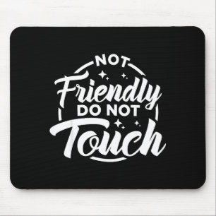 Not Friendly Do Not Touch Funny Sarcastic Quote _1 Mouse Pad