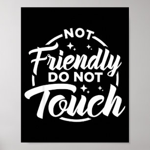 Not Friendly Do Not Touch Funny Sarcastic Quote _1 Poster