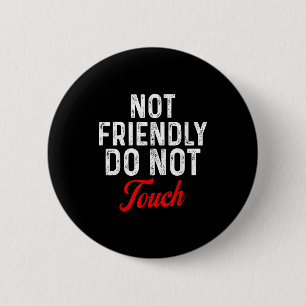 Not Friendly Do Not Touch Funny Sarcastic Quote _2 6 Cm Round Badge