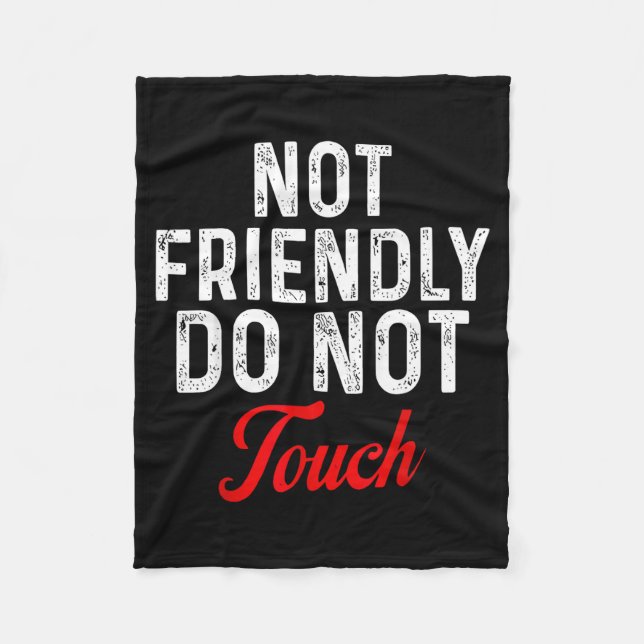 Not Friendly Do Not Touch Funny Sarcastic Quote _2 Fleece Blanket (Front)