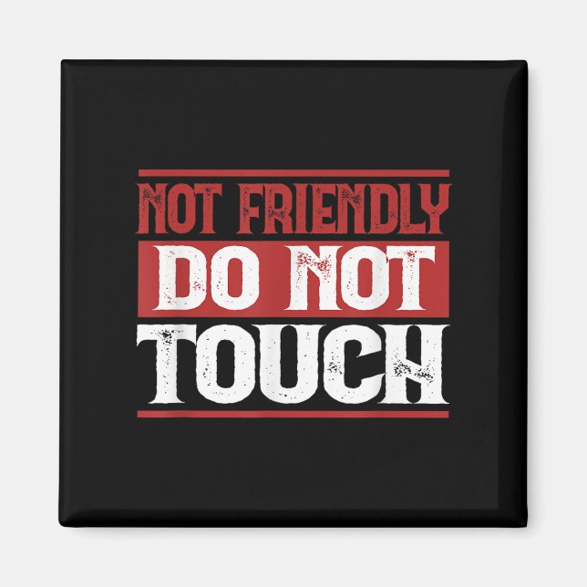Not Friendly Do Not Touch Funny Sarcastic Quote Cu Magnet (Front)