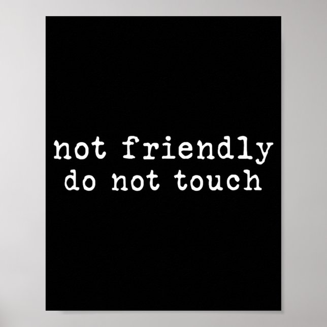 Not Friendly Do Not Touch Funny Sarcastic Quote Poster (Front)