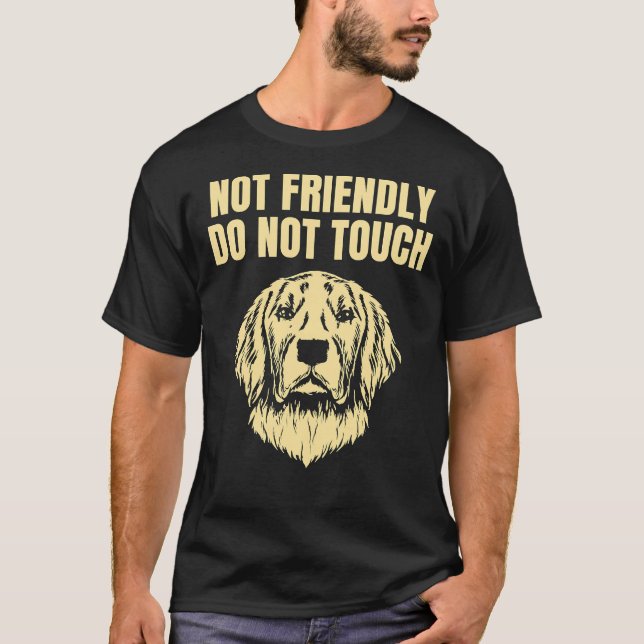 Not Friendly Do Not Touch Grumpy Golden Retriever  T-Shirt (Front)