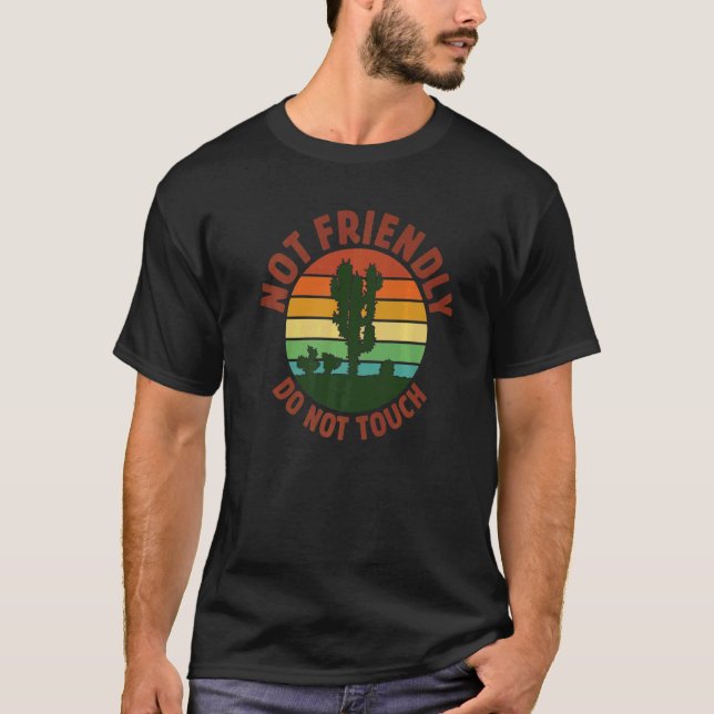 Not Friendly Do Not Touch  Plant Pots Cactus Cacti T-Shirt (Front)