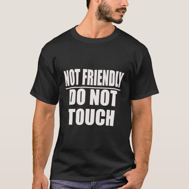 Not Friendly Do Not Touch Quote T-Shirt (Front)