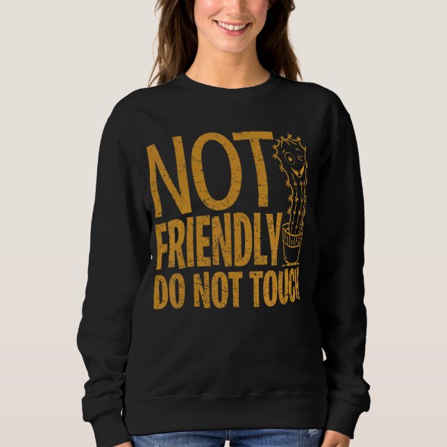 Not Friendly Do Not Touch  Sarcastic Cute Cactus 4 Sweatshirt (Front)