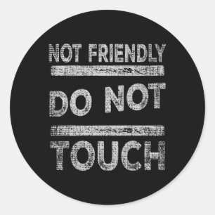 Not Friendly Do Not Touch Saying Classic Round Sticker
