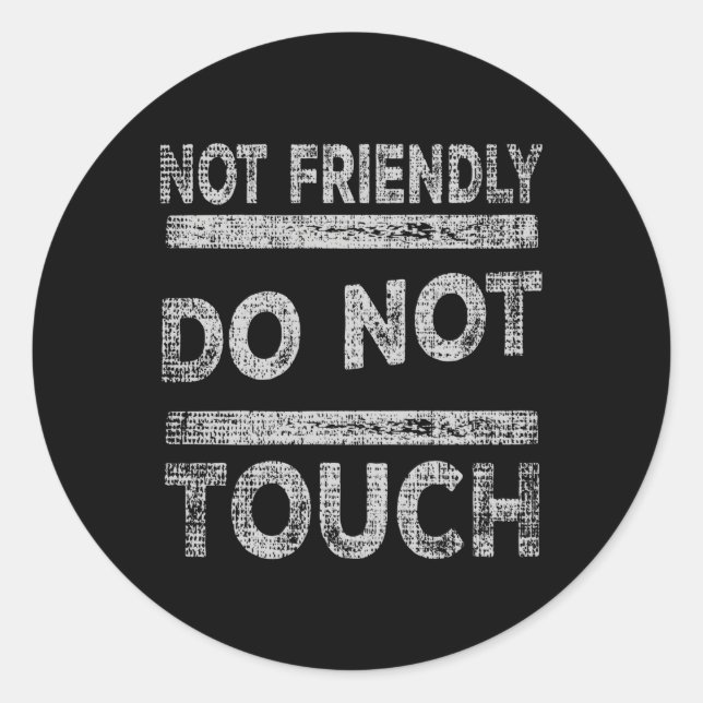Not Friendly Do Not Touch Saying Classic Round Sticker (Front)