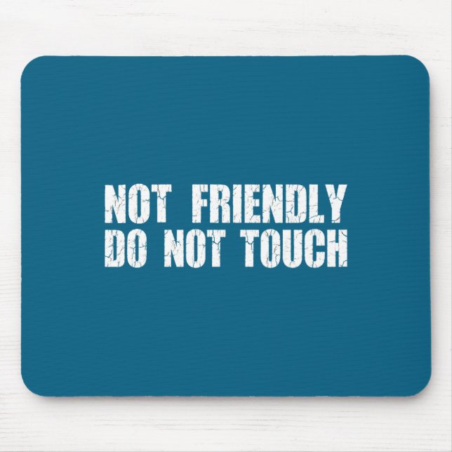 Not Friendly Don't Touch Funny Sarcastic Quote For Mouse Pad (Front)