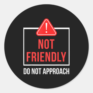 Not Friendly Not Approach Sarcastic Classic Round Sticker