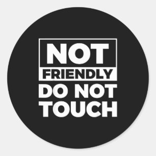 Not Friendly Not Touch Classic Round Sticker