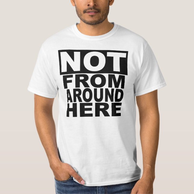 Not From Around Here T-Shirt (Front)