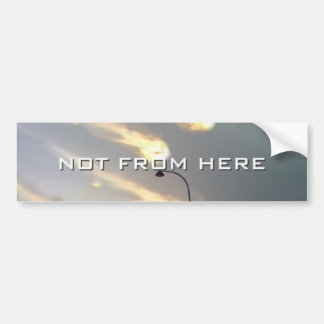 Not From Here bumper sticker