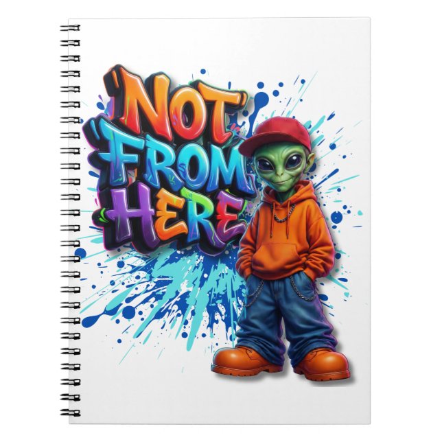 Not From Here Funny Alien Streetwear Design Notebook (Front)