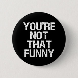 Not Funny - button