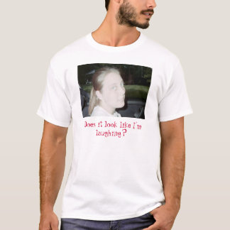 not funny, Does it look like I'm laughing? T-Shirt