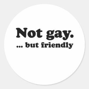 Not gay, but friendly .png classic round sticker