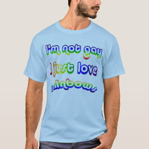 Not Gay but Love Rainbows T-shirt