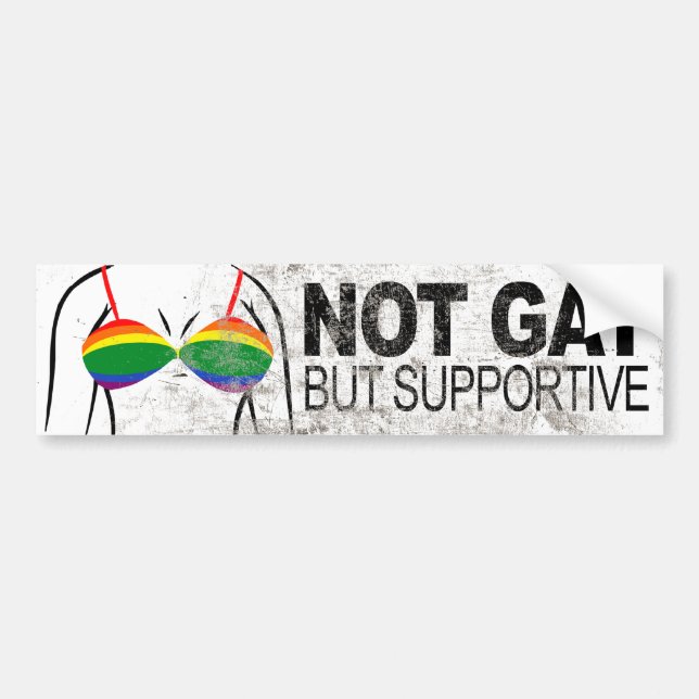 NOT GAY BUT SUPPORTIVE BRA -.png Bumper Sticker (Front)