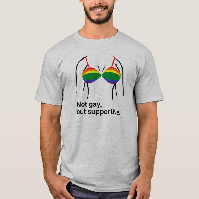 NOT GAY BUT SUPPORTIVE BRA -.png T-Shirt (Front)