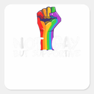 Not Gay But Supportive LGBT Square Sticker