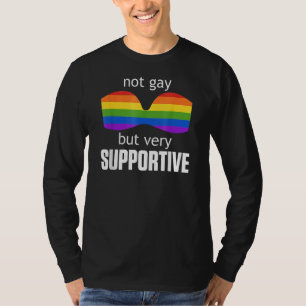 Not Gay But Very Supportive Lgbt Pride T-Shirt