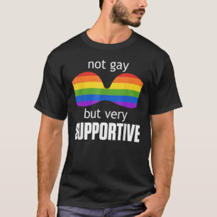 Not Gay But Very Supportive LGBT Pride T-Shirt